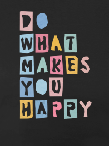 Do what makes you happy