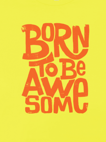 Born to be awesome