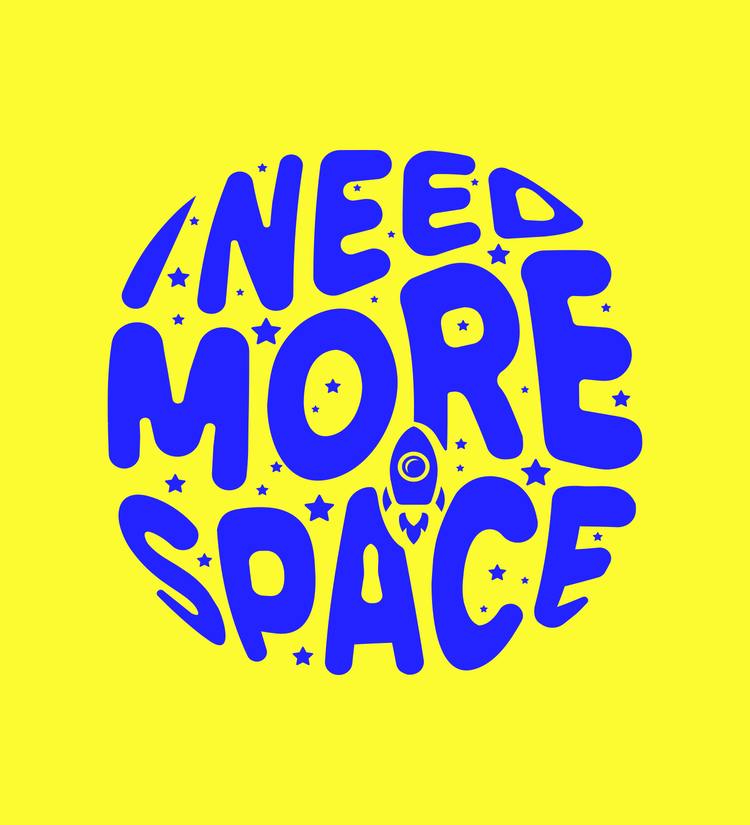 I need more space baby