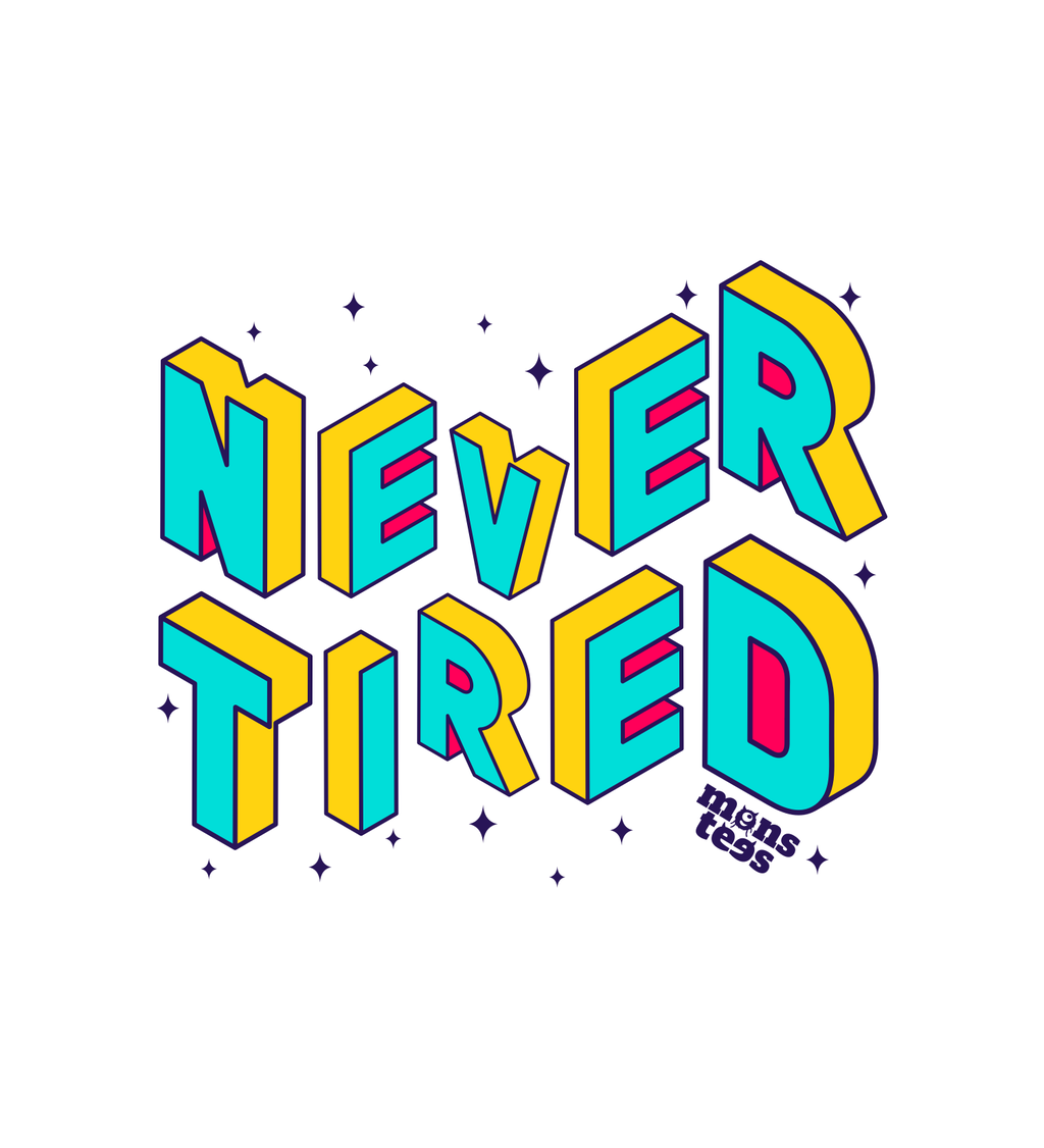 Never tired